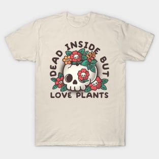 Dead inside but love plants T-Shirt